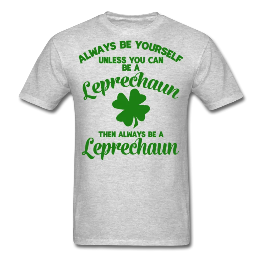 Always Be Yourself Unless You Can Be A Leprechaun Men's Classic T-Shirt