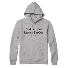 And For That Reason I’m Out Hoodie