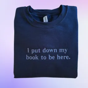 I Put Down My Book To Be Here on Navy Blue Gildan Heavy Blend Sweatshirt